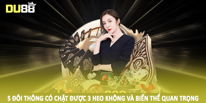 5 đôi thông có chặt được 3 heo không và biến thể quan trọng