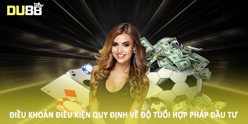 Điều khoản điều kiện quy định về độ tuổi hợp pháp đầu tư