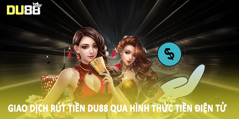 Giao dịch rút tiền Du88 qua hình thức tiền điện tử