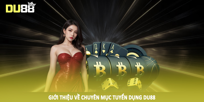 Giới thiệu về chuyên mục tuyển dụng DU88