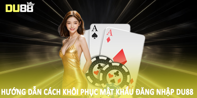 Hướng dẫn cách khôi phục mật khẩu đăng nhập DU88