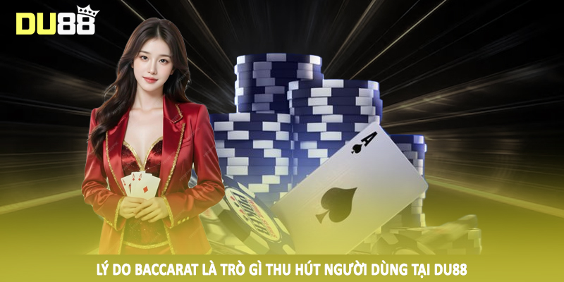 Lý do baccarat là trò gì thu hút người dùng tại DU88