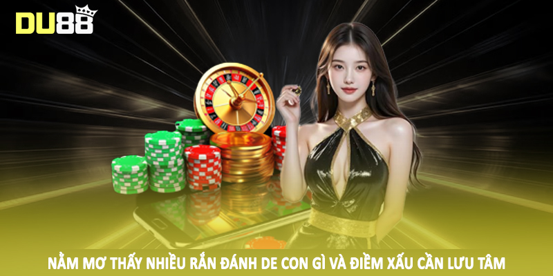 Nằm mơ thấy nhiều rắn đánh de con gì và điềm xấu cần lưu tâm