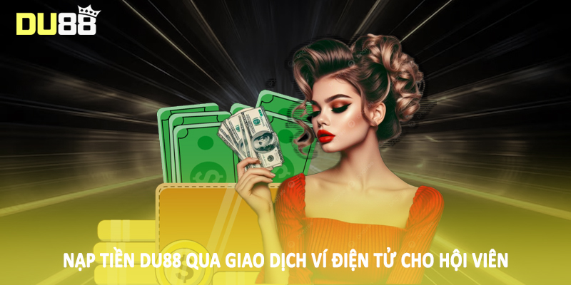 Nạp tiền DU88 qua giao dịch ví điện tử cho hội viên