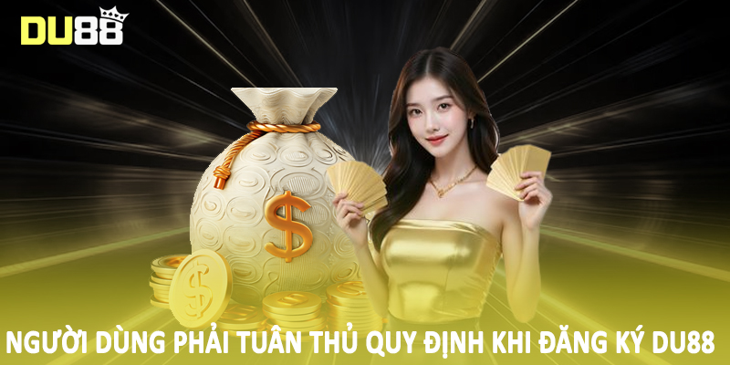 Người dùng phải tuân thủ quy định khi đăng ký DU88