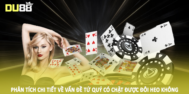 Phân tích chi tiết về vấn đề tứ quý có chặt được đôi heo không