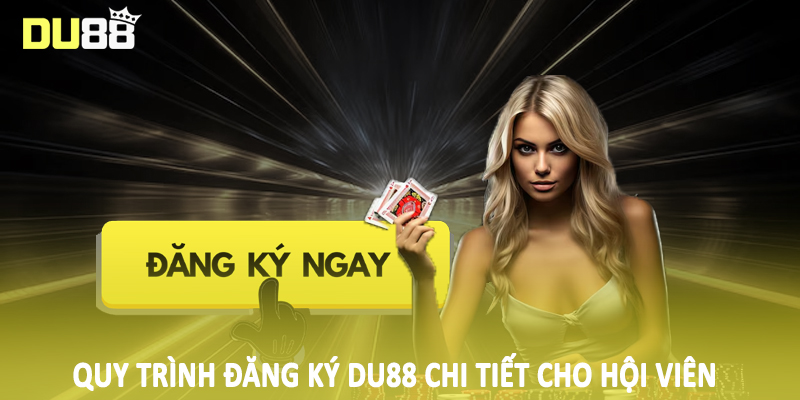 Quy trình đăng ký Du88 chi tiết cho hội viên