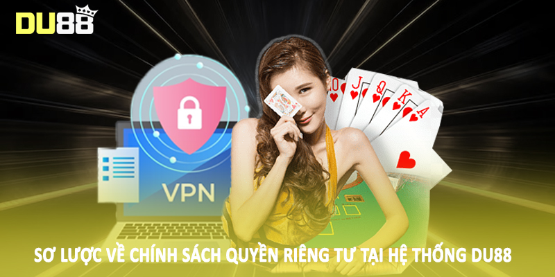 Sơ lược về chính sách quyền riêng tư tại hệ thống DU88