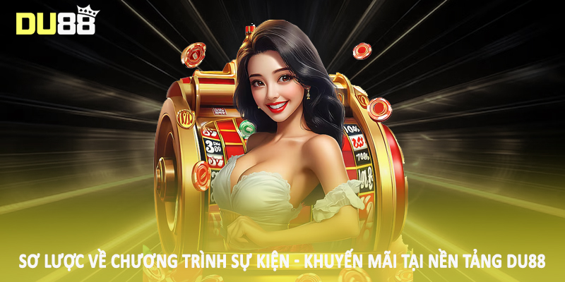 Sơ lược về chương trình sự kiện - khuyến mãi tại nền tảng DU88