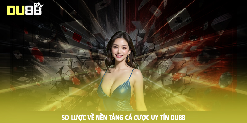 Sơ lược về nền tảng cá cược uy tín DU88