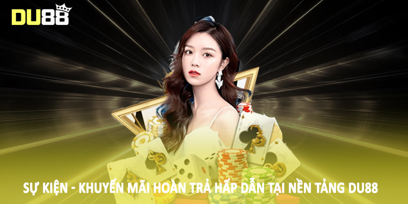 Sự kiện - khuyến mãi hoàn trả hấp dẫn tại nền tảng DU88