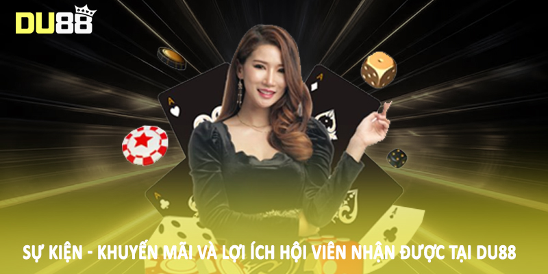 Sự kiện - khuyến mãi và lợi ích hội viên nhận được tại DU88
