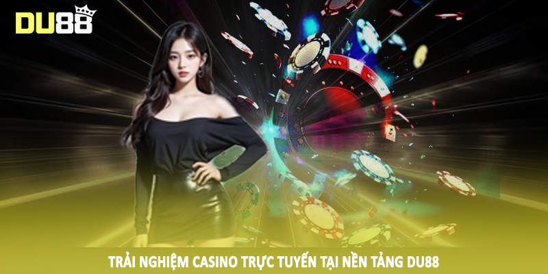 Trải nghiệm casino trực tuyến tại nền tảng DU88