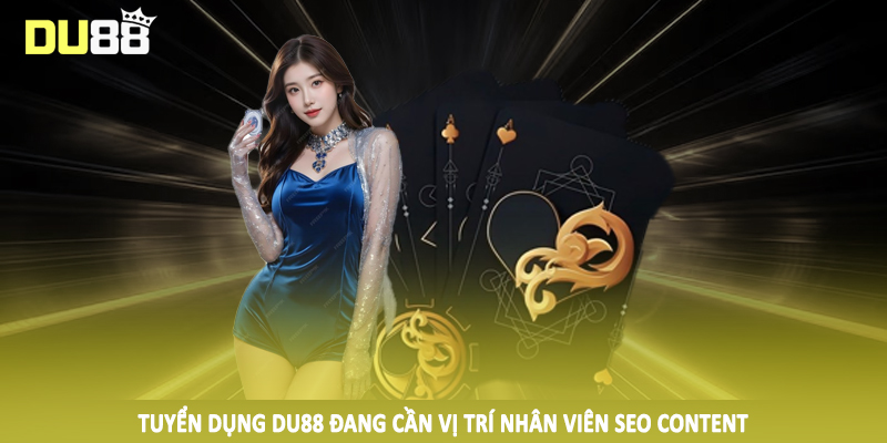 Tuyển dụng Du88 đang cần vị trí nhân viên SEO Content