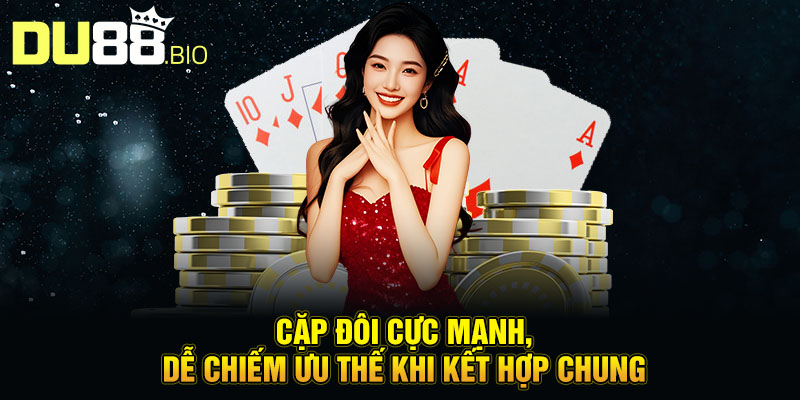 Quân Bài Tẩy Nghĩa Là Gì? Khơi Mở Sức Mạnh Ẩn Giấu Sau Định Mệnh 4 Cặp đôi cực mạnh, dễ chiếm ưu thế khi kết hợp chung