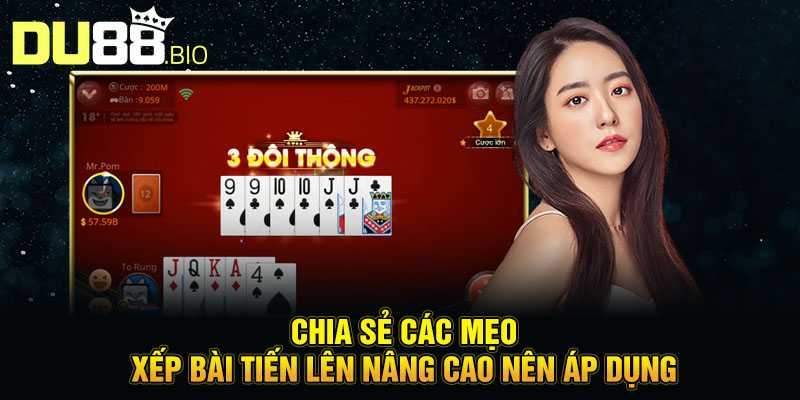 Chia sẻ các mẹo xếp bài tiến lên nâng cao nên áp dụng