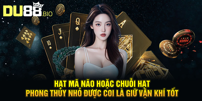 Hạt mã não hoặc chuỗi hạt phong thủy nhỏ được coi là giữ vận khí tốt