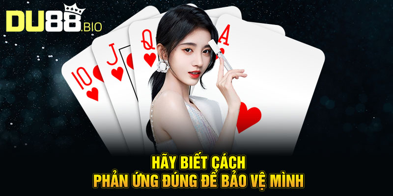 Hãy biết cách phản ứng đúng để bảo vệ mình