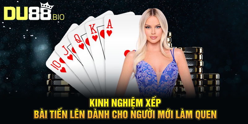 Kinh nghiệm xếp bài tiến lên dành cho người mới làm quen