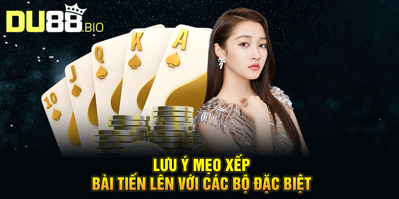 Lưu ý mẹo xếp bài tiến lên với các bộ đặc biệt