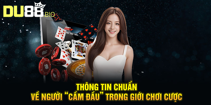 Thông tin chuẩn về người “cầm đầu” trong giới chơi cược