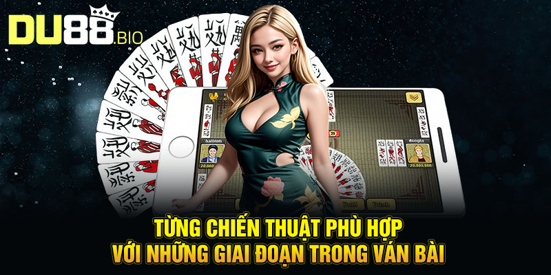 Từng chiến thuật phù hợp với những giai đoạn trong ván bài