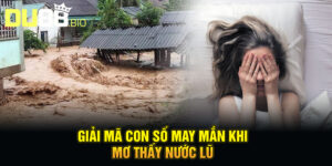 Mơ Thấy Nước Lũ - Báo Hiệu Lộc Tài Sắp Tràn Vào Nhà