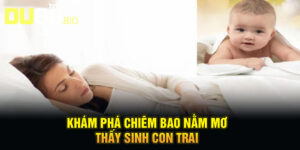 Nằm Mơ Thấy Sinh Con Trai - Lộc Trời Ban, Đại Cát Đại Lợi