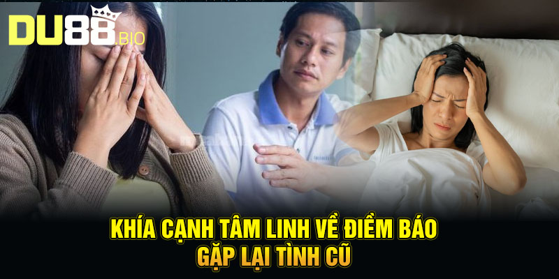Mơ Thấy Người Yêu Cũ - Duyên Đã Dứt, Đừng Ngần Ngại Buông Tay 4 Khía cạnh tâm linh về điềm báo gặp lại tình cũ