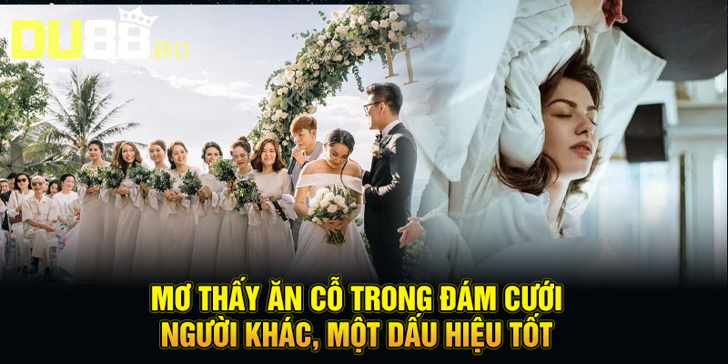 Mơ thấy ăn cỗ trong đám cưới người khác, một dấu hiệu tốt