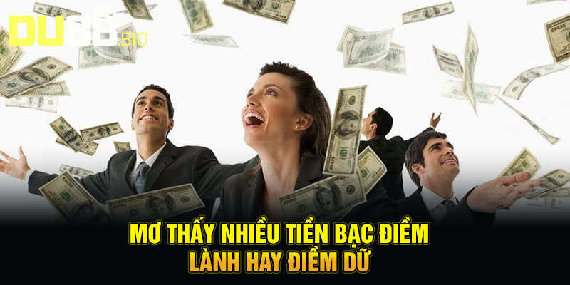 Mơ thấy nhiều tiền bạc điềm lành hay điềm dữ