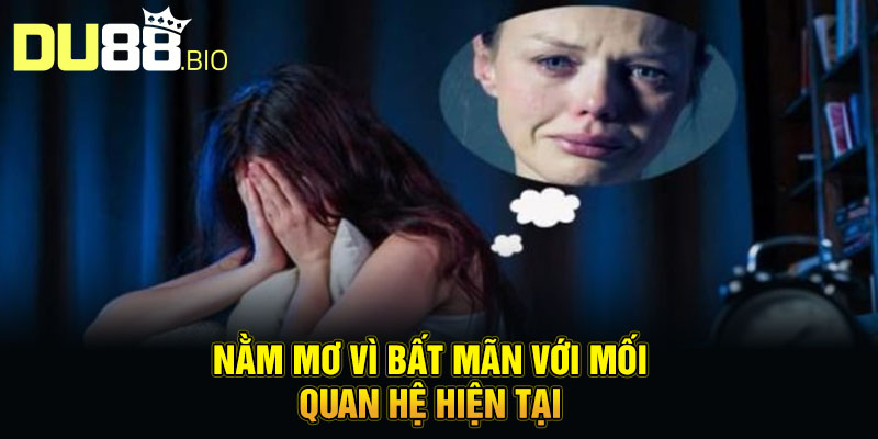 Mơ Thấy Người Yêu Cũ - Duyên Đã Dứt, Đừng Ngần Ngại Buông Tay 2 Nằm mơ vì bất mãn với mối quan hệ hiện tại