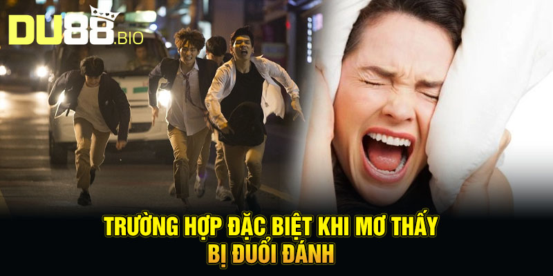 Trường hợp đặc biệt khi mơ thấy bị đuổi đánh
